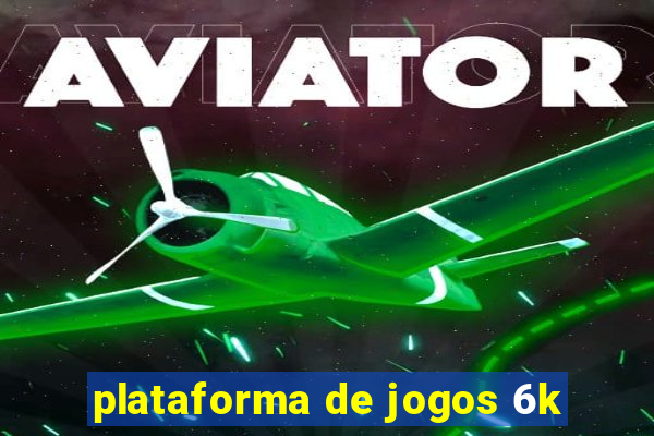 plataforma de jogos 6k